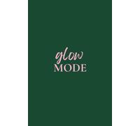Glow Mode: 30 Days to Shift Your Mindset | Guided Journal to Help You Ditch Negativity and Feel Like Yourself Again (Green)