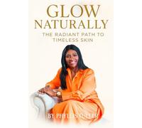 GLOW NATURALLY: THE RADIANT PATH TO TIMELESS SKIN