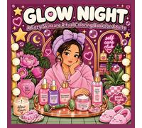 Glow Night Coloring Book: A Cozy Skincare Ritual Coloring Book for Adults - Bold & Easy Evening Self-Care Scenes to Color and Unwind (Cozy Rituals: A ... Tea, Baths, Sleep, and Cozy Evening Moments)