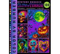 Glow of Terror Mystery Mosaic Color by Number for Adults: Creepy & Fun Halloween Coloring Book with 100 Spooky Designs in Square, Hexagon & Circle Patterns