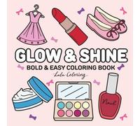 Glow & Shine: Bold and Easy Glow Cosmetics Coloring Book for Adults and Teens, Fun Makeup and Skincare Designs with Thick Lines for Relaxation and Creativity (Bold & Easy Coloring Books)