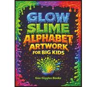 Glow Slime Alphabet Artwork for Big Kids: A Bold Alphabet Art Book Featuring Slime Letters (Slime Covered Picture Books)