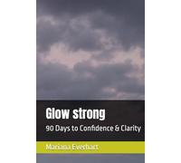 Glow strong: 90 Days to Confidence & Clarity