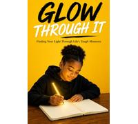 Glow Through It: Finding Your Light in Life's Tough Moments