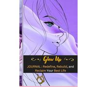 Glow Up Blueprint: Your Ultimate Self-Care & Transformation Journal: With Gratitude, Daily Prompts, Goals & Strategies to Unleash Your Best Self, ... and Radiate Your Best Self Every Day!