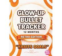 Glow-Up Bullet Tracker - Premium Retro Edition: A 12-Month Habit, Goals & Lifestyle Tracker for Self-Care, Wellness & Daily Routines