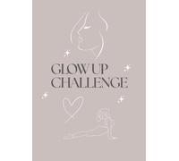 Glow Up Challenge - Your 30-Day Self-Love & Self-Care Journal: Colorful paperback with daily checklist, affirmations & reflection | For more energy, mindfulness, motivation & well-being