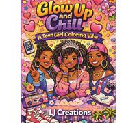 Glow Up & Chill: A Teen Girl Coloring Vibe: Stylish looks, chill vibes, and fun designs for teen girls who love to relax and create