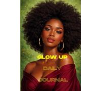 GLOW UP DAILY JOURNAL: Take your daily journaling to the next level. Routine, Gratitude and Focus
