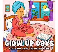 Glow Up Days: A Soft Girl Bold & Easy Coloring Book for Teens and Women Featuring Cozy Scenes, Self-Care Rituals, and Relaxing Aesthetic Vibes
