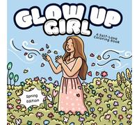 Glow Up Girl: A Self-Love Coloring Book Spring Edition (Glow Up Girl Coloring Books)