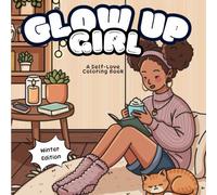 Glow Up Girl: A Self-Love Coloring Book Winter Edition (Glow Up Girl Coloring Books)