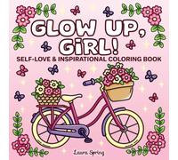 Glow Up, Girl: A Self-Love & Inspirational Coloring Book for Adults and Teens with Bold & Easy Designs, Self-Care Rituals & Motivational Affirmations ... (Bold And Easy Coloring Books For Relaxation)