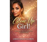 Glow Up, Girl!: Confidence, Beauty, and Power Are in Your DNA