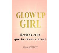 GLOW UP GIRL: Deviens celle que tu rêves d'être !