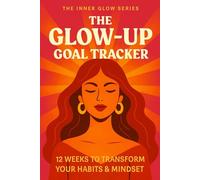 Glow Up Goal Tracker: A Guided Workbook to Set Goals, Track Habits, Create Vision Boards, and Become the Best Version of Yourself