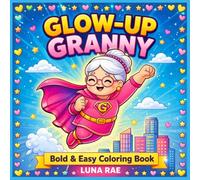 Glow-Up Granny Coloring Book: Bold and Easy Cute, Cozy & Funny Designs for Adults and Teens | 50 Stress-Relieving Sassy Pages | Simple Thick-Line Designs for Easy Coloring and Stress Relief
