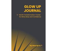 Glow Up Journal: 3-Month Transformation Tracker for Mind, Body and Confidence