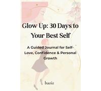 Glow Up Journal: 30 Days of Growth & Self-Love: Daily Prompts, Affirmations & Self-Care for Women