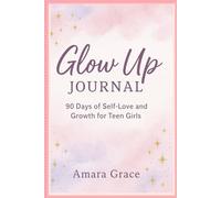 glow up journal: 90 days of self-love and growth for adults, boys and teen girls