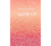 Glow Up Journal: A 30-Day Confidence Challenge: Daily Prompts to Build Confidence & Self Belief