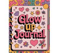 Glow Up Journal: A Personal Growth Notebook for Confidence, Transformation & Becoming Your Best Self