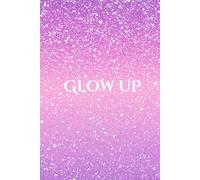 Glow Up Journal: A Teen Guide to Self-Love & Confidence