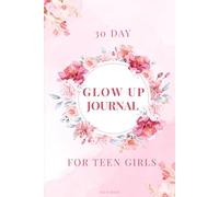 Glow Up Journal for Women: 30 Day Self-Care & Mindset Transformation Journal: Build Better Habits, Boost Confidence, Improve Your Mindset & Become Your Best Self in 30 Days