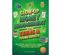 Glow-Up Money Management Skills for Teens & Young Adults: A Game Plan To Beat Debt Traps, Build Wealth Early, and Follow a Clear 5K Roadmap to Smart ... and Investing (Glow-Up Life Skills for Teens)