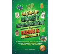 Glow-Up Money Management Skills for Teens & Young Adults: A Game Plan To Beat Debt Traps, Build Wealth Early, and Follow a Clear 5K Roadmap to Smart ... and Investing (Glow-Up Life Skills for Teens)