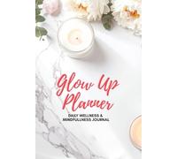 Glow Up Planner: Your Ultimate Skincare, Hair & Beauty Routine Tracker