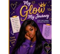Glow Up, Queen!: A Self-Care Journal for Black Teen Girls to Build Confidence, Practice Self-Love, Set Boundaries, Chase Dreams, and Grow in Faith