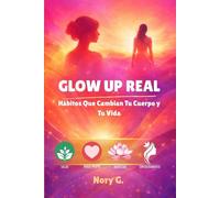 Glow Up Real: Hábitos Que Cambian Tu Cuerpo y Tu Vida