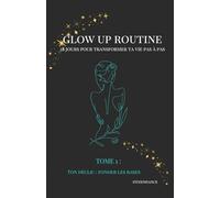 GLOW UP ROUTINE: 28 jours pour transformer ta vie pas à pas