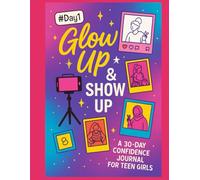 Glow Up & Show Up: A 30-Day Confidence Journal for Teen Girls