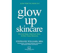Glow Up Skincare: Minimal Steps. Maximum Glow. All Skin Tones Welcome.: 1 (The Glow Up Skincare Series)