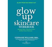 Glow Up Skincare Workbook: The Ultimate Companion to the Glow Up Skincare (The Glow Up Skincare Series)