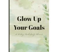 Glow Up Your Goals: A 90-Day Undated Productivity Planner