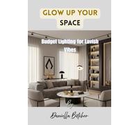 Glow Up Your Space: Budget Lighting for Lavish Vibes