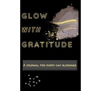 Glow with Gratitude: A journal for everyday blessings