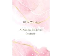 Glow Within: A Natural Skincare Journey