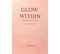 Glow Within: The Season of You: A 90-Day Guided Journal for Women Ready to Heal, Grow, & Glow From Within