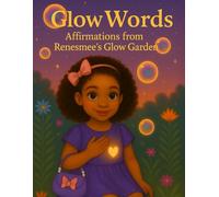 Glow Words: Affirmations from Renesmee’s Glow Garden: Empowering messages for young hearts