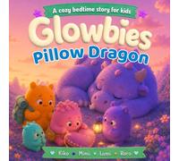 Glowbies - Pillow Dragon: A Cozy Bedtime Story for Kids About Friendship, Kindness, Sweet Dreams, and Cozy Adventures