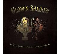 Glowin Shadow - Ghosts, Fools, Fakes (Deluxe Version)