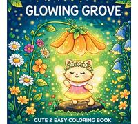 Glowing Grove: Cute & Easy Coloring Book, 42 Unique Enchanted Forest Illustrations for Adults and Teens - Fairy Cats, Magical Flowers & Whimsical Nature Scenes