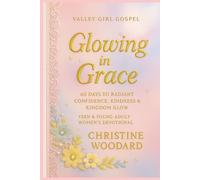 Glowing in Grace: 60 Days to Radiant Confidence, Kindness, and Kingdom Glow Inspirational Teen Devotional