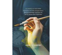 GLOWING IN THE DARK: The Radium Girls Who Changed History: Industrial Espionage, Corporate Lies, and the Women Who Fought Back
