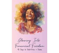 Glowing Into Financial Freedom - 90 Days to Debt-Free & Divine