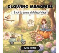 Glowing Memories: Cozy & Nostalgic Coloring Book for Adults & Teens with Childhood Memories, Cute Animals, Daily Moments, Magical Fairies, Foods, ... Inspiring Quotes (Interesting Story Telling)